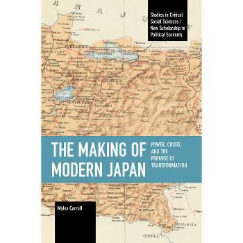 The Making of Modern Japan - (Studies in Critical Social Sciences) by  Myles Carroll (Paperback)