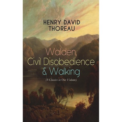 Walden, Civil Disobedience & Walking (3 Classics in One Volume) - by  Henry David Thoreau (Paperback)