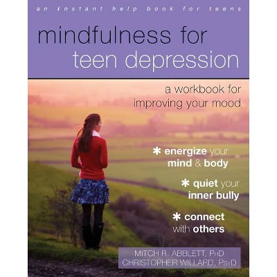 Mindfulness for Teen Depression - by  Mitch R Abblett & Christopher Willard (Paperback)