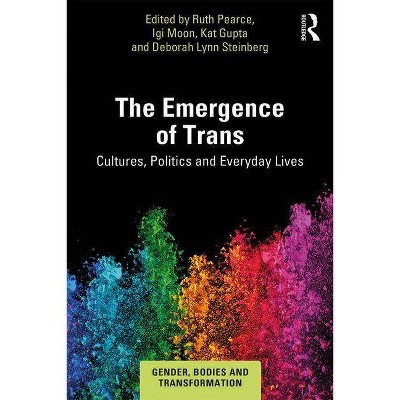 The Emergence of Trans - (Gender, Bodies and Transformation) by  Ruth Pearce & Igi Moon & Kat Gupta (Paperback)