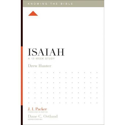 Isaiah - (Knowing the Bible) by  Drew Hunter (Paperback)