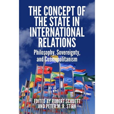 The Concept of the State in International Relations - (Edinburgh Critical Studies in Renaissance Culture) by  Robert Schuett & Peter M R Stirk