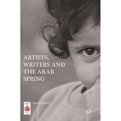 Artists, Writers and the Arab Spring - (Middle East Today) by  Riad Ismat (Hardcover)