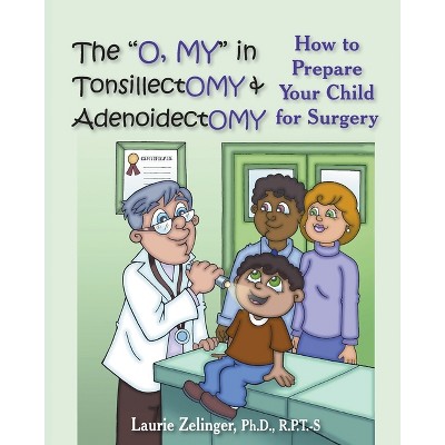 The O, My in Tonsillectomy & Adenoidectomy - (Growing with Love) by  Laurie E Zelinger (Paperback)