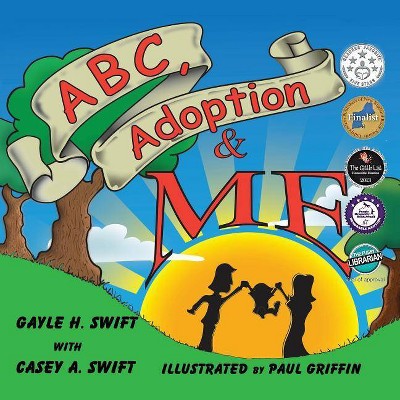 ABC, Adoption & Me - by  Gayle H Swift & Casey Anne Swift (Paperback)