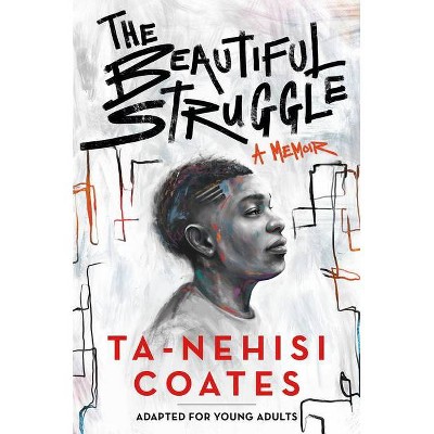 The Beautiful Struggle (Adapted for Young Adults) - by  Ta-Nehisi Coates (Hardcover)