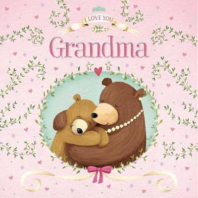 I Love You, Grandma - by  Igloobooks (Board Book)