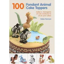 100 Fondant Animal Cake Toppers - by  Helen Penman (Hardcover)