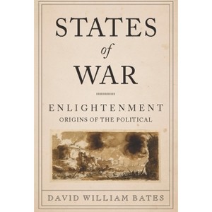 States of War - (Columbia Studies in Political Thought / Political History) by  David Bates (Paperback) - 1 of 1
