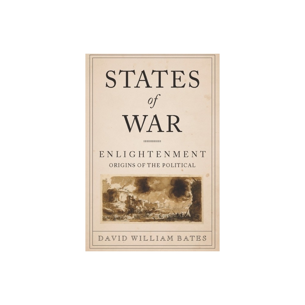 States of War - (Columbia Studies in Political Thought / Political History) by David Bates (Paperback)