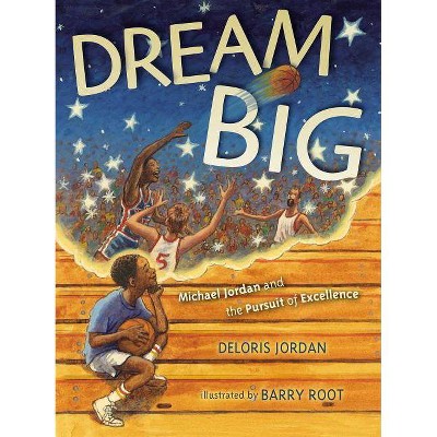 Dream Big - (Paula Wiseman Books) by  Deloris Jordan (Hardcover)