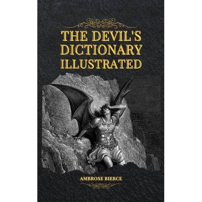 The Devil's Dictionary Illustrated - by  Ambrose Bierce (Hardcover)