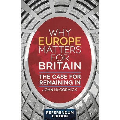 Why Europe Matters for Britain - by  John McCormick (Paperback)