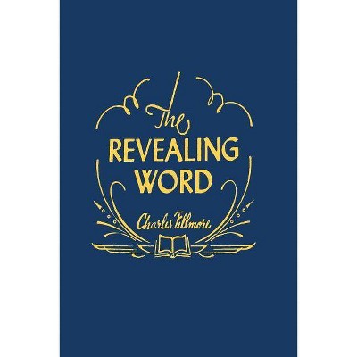 The Revealing Word - by  Charles Fillmore (Paperback)