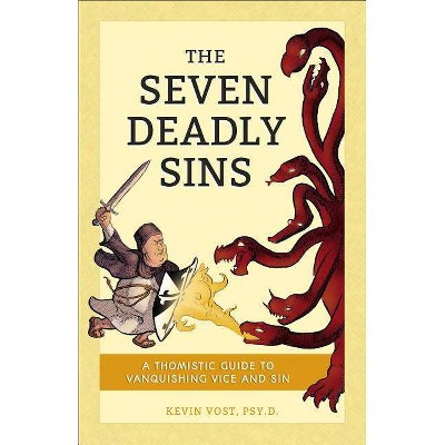 Seven Deadly Sins - by  Kevin Vost (Paperback)