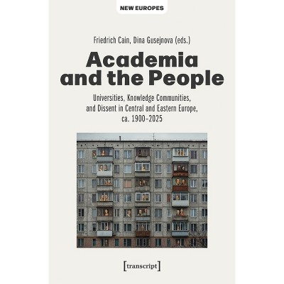 Academia and the People - (New Europes) by  Friedrich Cain & Dina Gusejnova (Paperback)