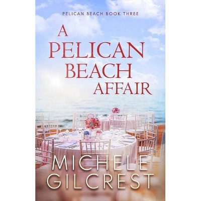 A Pelican Beach Affair (Pelican Beach Series Book 3) - by  Michele Gilcrest (Paperback)