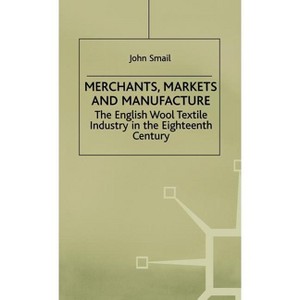 Merchants, Markets and Manufacture - by  J Smail (Hardcover) - 1 of 1