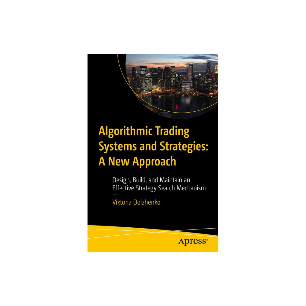 Algorithmic Trading Systems and Strategies: A New Approach - by Viktoria Dolzhenko (Paperback)