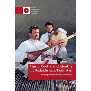 Music, Poetry and Identity in Badakhshan, Tajikistan - (Music and Performance in Muslim Contexts) by  Chorshanbe Goibnazarov (Hardcover) - 1 of 1