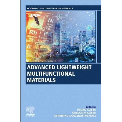 Advanced Lightweight Multifunctional Materials - (Woodhead Publishing in Materials) by  Pedro Costa & Carlos M Costa & Senentxu Lanceros-Mendez