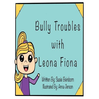 Bully Troubles with Leona Fiona - by  Susie Beinborn (Hardcover)