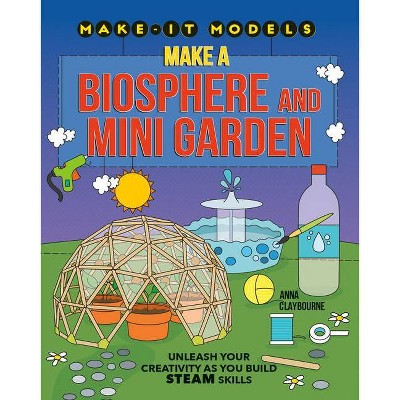  Make a Biosphere and Mini Garden - (Make-It Models) by  Anna Claybourne (Hardcover) 