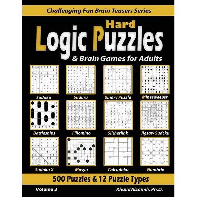 Hard Logic Puzzles & Brain Games for Adults - (Challenging Fun Brain Teasers) by  Khalid Alzamili (Paperback)