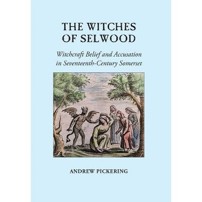 The Witches of Selwood - by  Andrew Pickering (Hardcover)