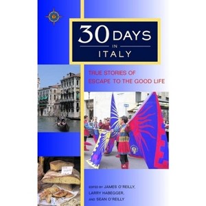 30 Days in Italy - by  James O'Reilly & Sean O'Reilly & Larry Habegger (Paperback) - 1 of 1