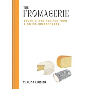 The Fromagerie - by  Claude Luisier (Hardcover) - 1 of 1
