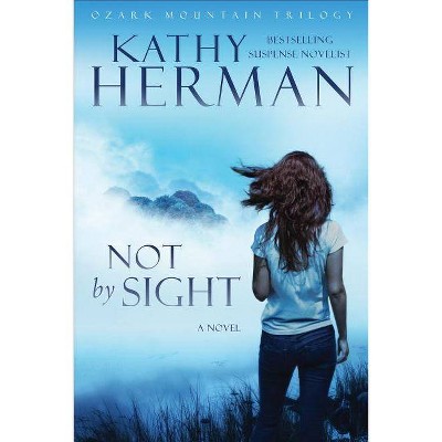 Not by Sight - (Ozark Mountain Trilogy) by  Kathy Herman (Paperback)