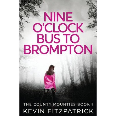 Nine O'Clock Bus To Brompton - (The County Mounties) Large Print by  Kevin Fitzpatrick (Paperback)