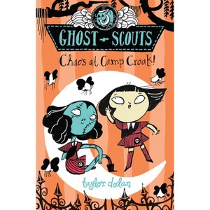 Chaos at Camp Croak! - (Ghost Scouts) by  Taylor Dolan (Paperback) - 1 of 1