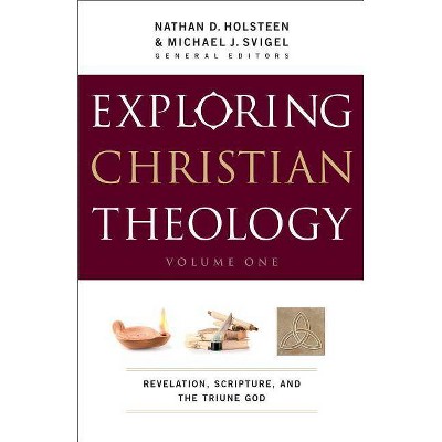 Exploring Christian Theology, Volume I - by  Michael J Svigel & Nathan D Holsteen (Paperback)