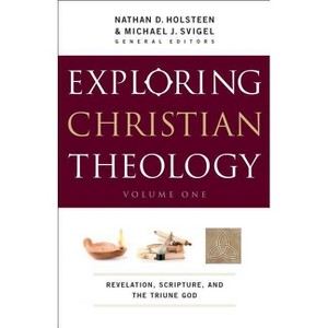 Exploring Christian Theology, Volume I - by  Michael J Svigel & Nathan D Holsteen (Paperback) - 1 of 1