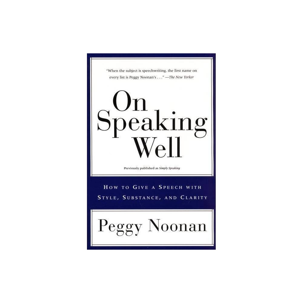 ISBN 9780060987404 product image for On Speaking Well - by Peggy Noonan (Paperback) | upcitemdb.com
