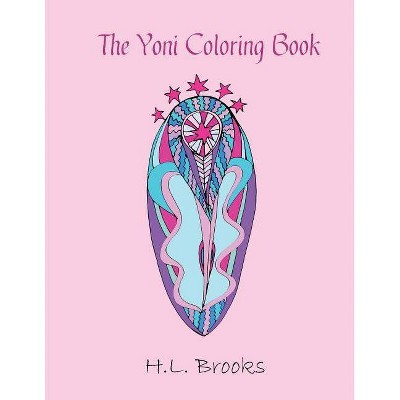 The Yoni Coloring Book - by  H L Brooks (Paperback)