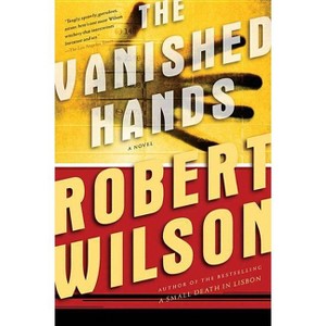 The Vanished Hands - (Javier Falcón Books) by  Robert Wilson (Paperback) - 1 of 1