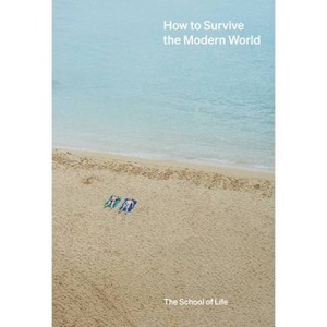 How to Survive the Modern World - by  The School of Life (Hardcover) - 1 of 1