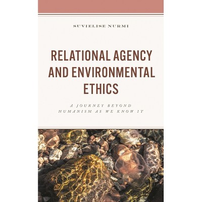 Relational Agency and Environmental Ethics - by  Suvielise Nurmi (Hardcover)