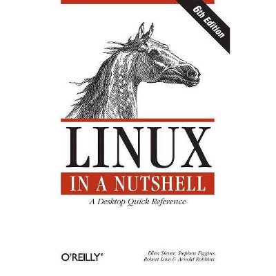 Linux in a Nutshell - (In a Nutshell (West Publishing)) 6th Edition by  Ellen Siever & Stephen Figgins & Robert Love & Arnold Robbins (Paperback)