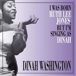 Dinah Washington - I Was Born Ruth Lee Jones But I Am Singing As Dinah (CD) - 1 of 1