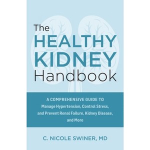 The Healthy Kidney Handbook - by  C Nicole Swiner (Paperback) - 1 of 1