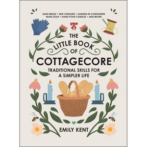 The Little Book of Cottagecore - by  Emily Kent (Hardcover) - 1 of 1