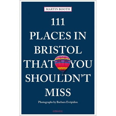  111 Places in Bristol That You Shouldn't Miss - by  Martin Booth (Paperback) 