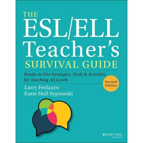 The Esl/Ell Teacher's Survival Guide - (J-B Ed: Survival Guides) 2nd Edition by  Larry Ferlazzo & Katie Hull Sypnieski (Paperback) - image 1 of 1