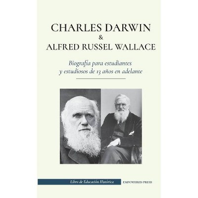 Charles Darwin y Alfred Russel Wallace - Biografía para estudiantes y estudiosos de 13 años en adelante - (Libro de Educación Histórica) (Paperback)