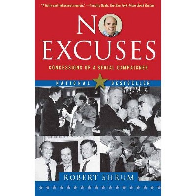  No Excuses - by  Robert Shrum (Paperback) 