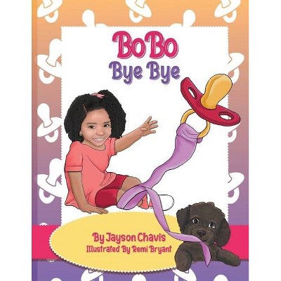 BoBo Bye Bye - by  Jayson Chavis (Paperback)